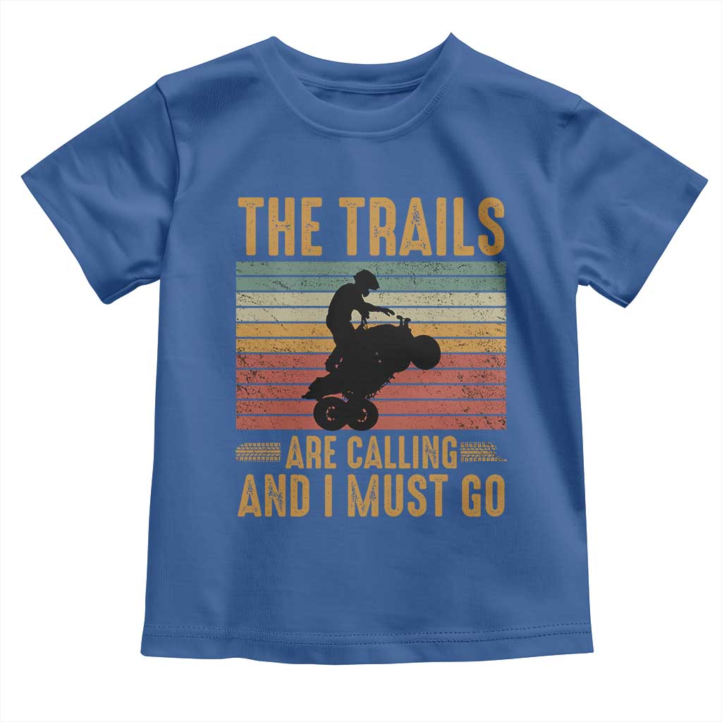 4 Wheeler Toddler T Shirt The Trails Are Calling And I Must Go Quad Bike