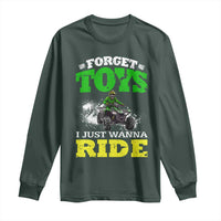 Funny Quad Bike Kid Long Sleeve Shirt Forget Toys I Just Wanna Ride