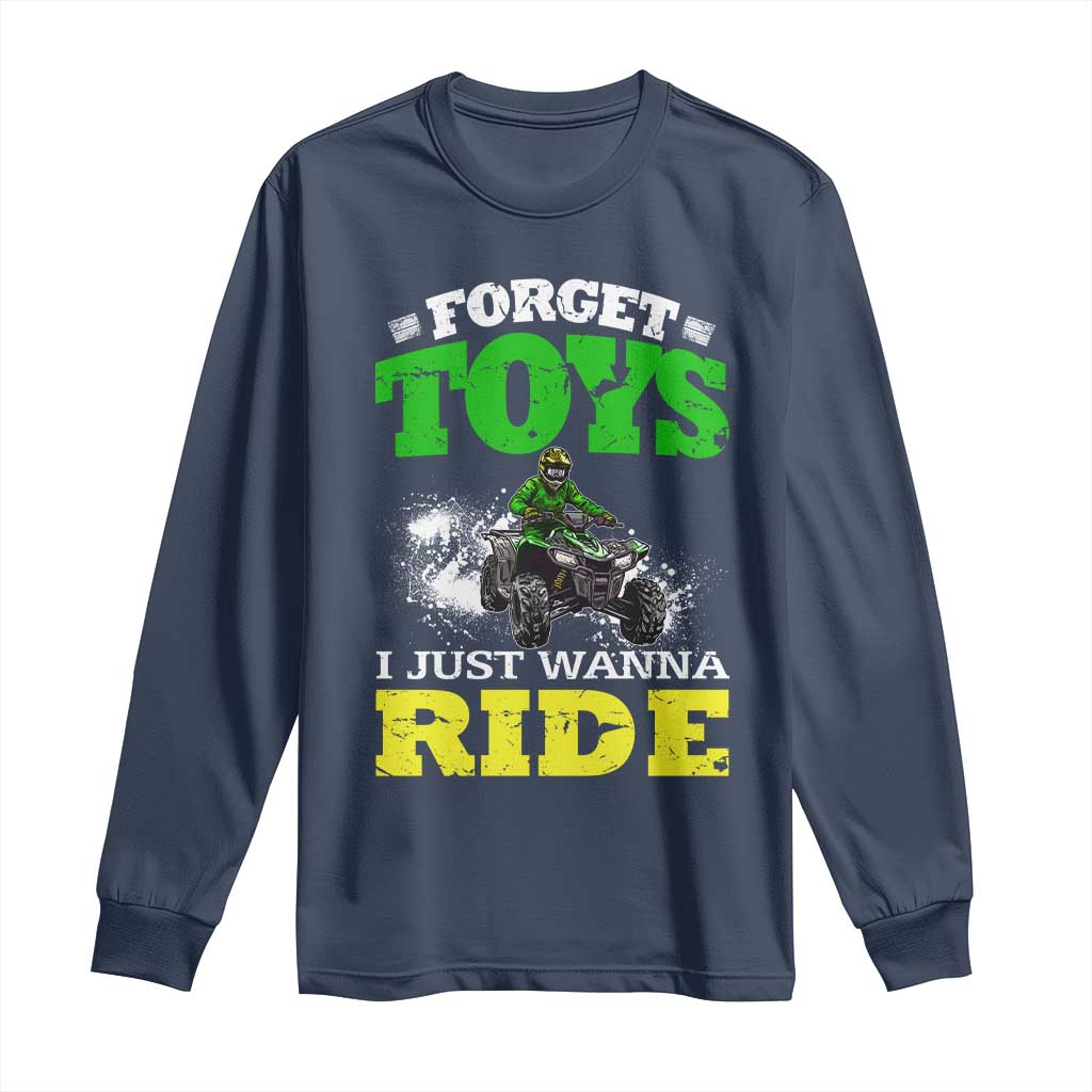 Funny Quad Bike Kid Long Sleeve Shirt Forget Toys I Just Wanna Ride