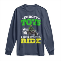 Funny Quad Bike Kid Long Sleeve Shirt Forget Toys I Just Wanna Ride