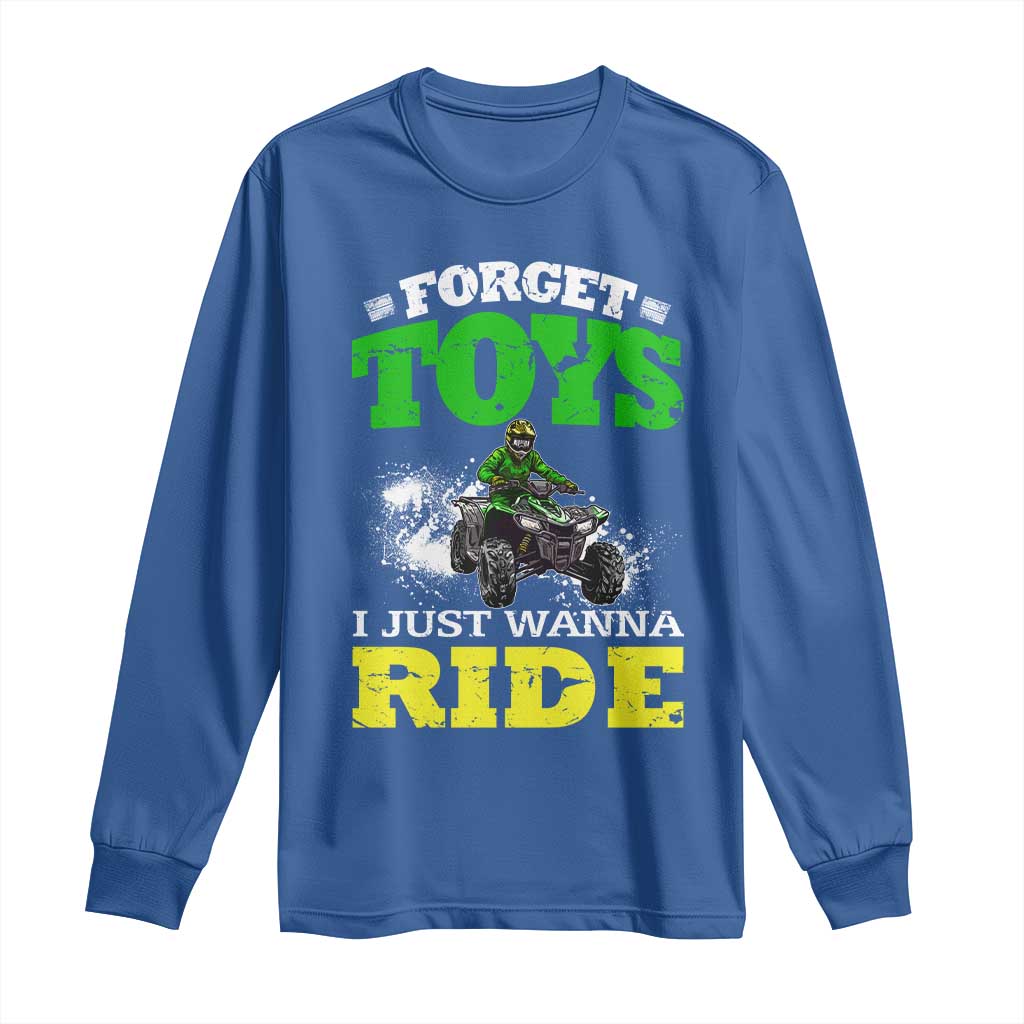 Funny Quad Bike Kid Long Sleeve Shirt Forget Toys I Just Wanna Ride