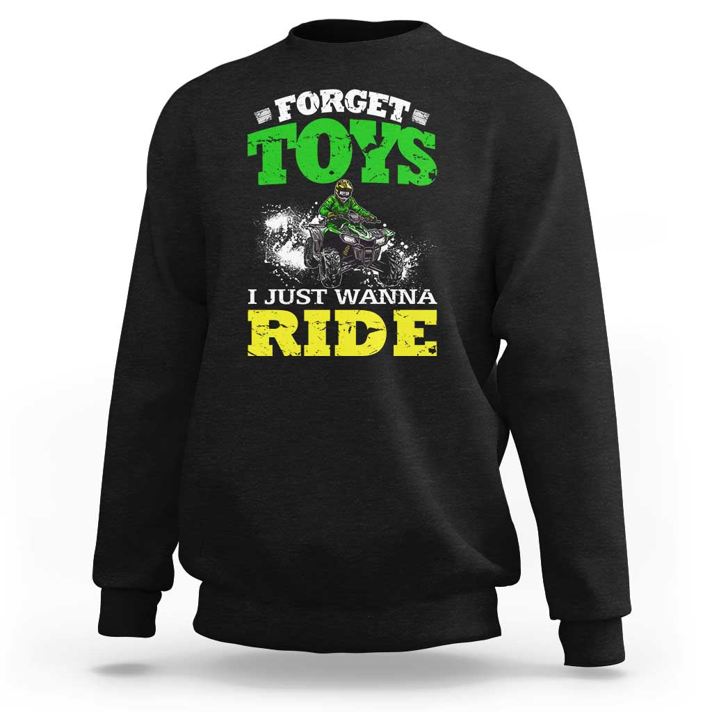 Funny Quad Bike Kid Sweatshirt Forget Toys I Just Wanna Ride