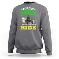 Funny Quad Bike Kid Sweatshirt Forget Toys I Just Wanna Ride