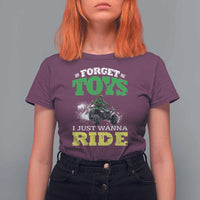 Funny Quad Bike Kid T Shirt For Women Forget Toys I Just Wanna Ride