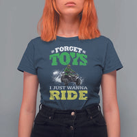 Funny Quad Bike Kid T Shirt For Women Forget Toys I Just Wanna Ride