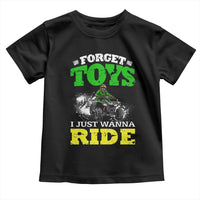 Funny Quad Bike Kid Toddler T Shirt Forget Toys I Just Wanna Ride