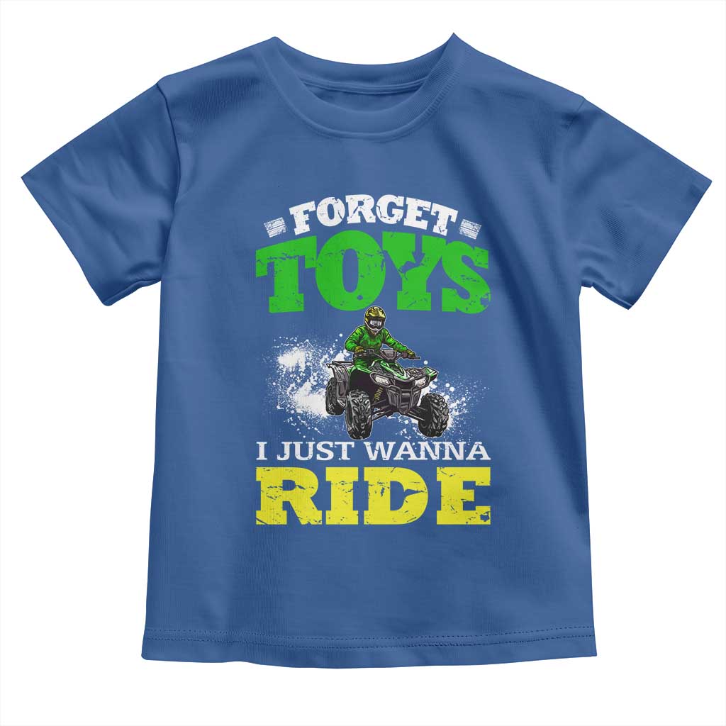 Funny Quad Bike Kid Toddler T Shirt Forget Toys I Just Wanna Ride