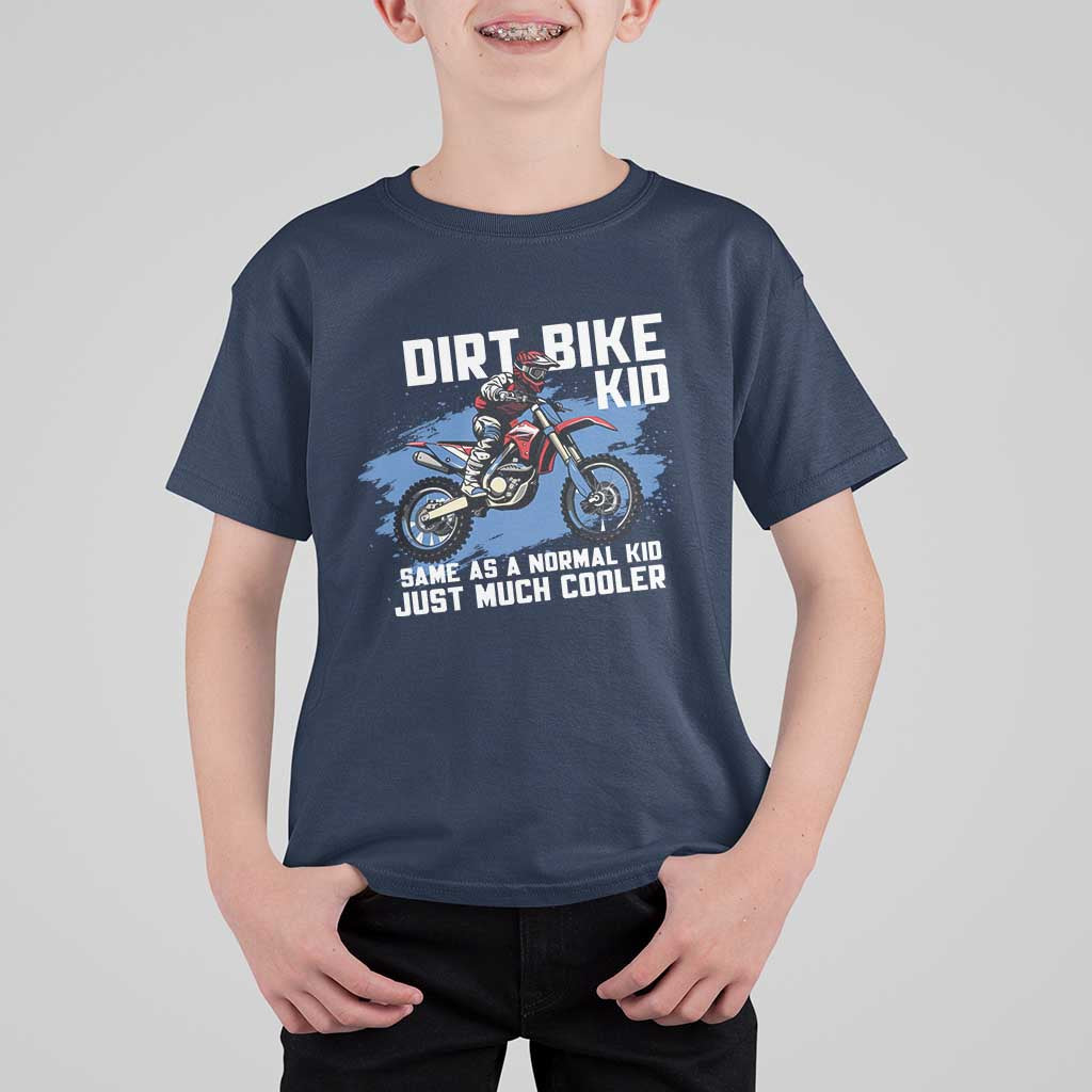 Dirt Bike Kid T Shirt For Kid Same As A Normal Kid Just Much Cooler