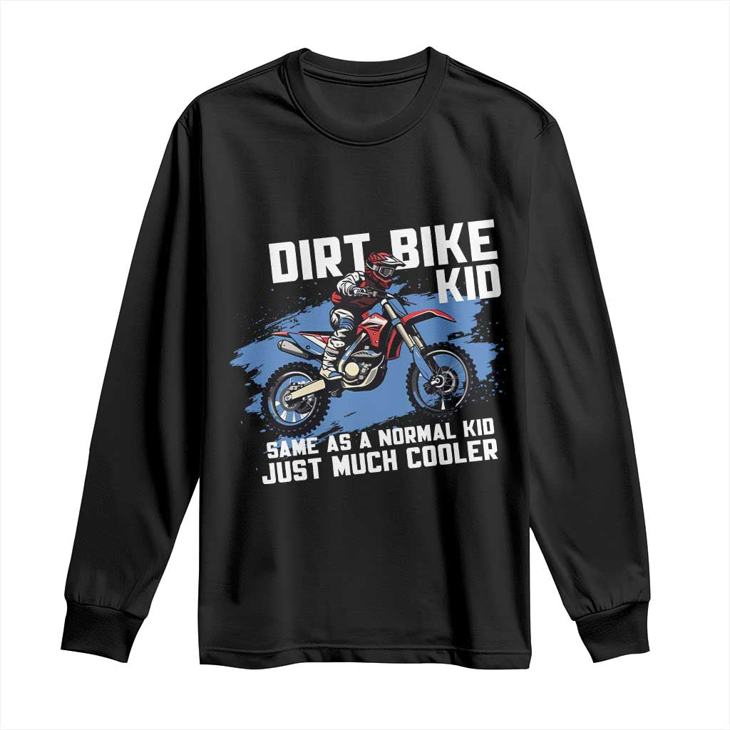Dirt Bike Kid Long Sleeve Shirt Same As A Normal Kid Just Much Cooler