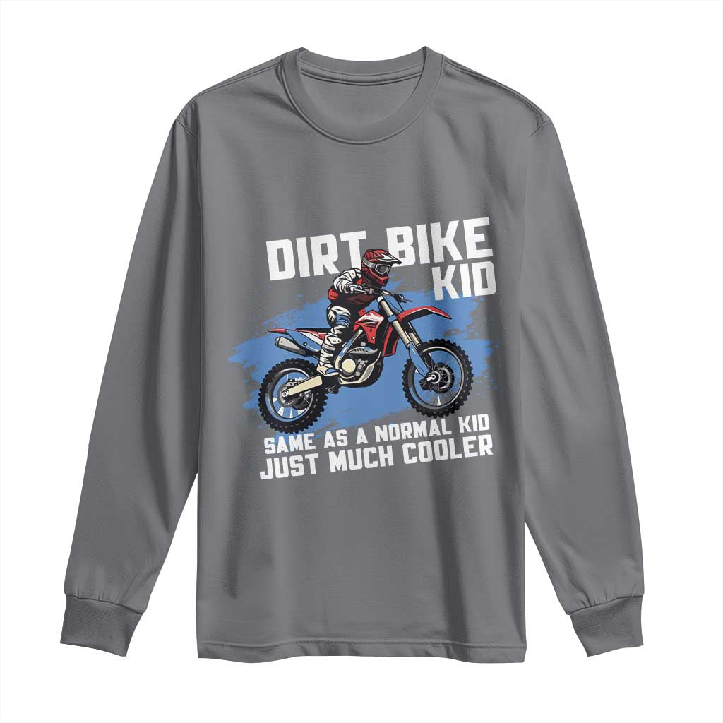 Dirt Bike Kid Long Sleeve Shirt Same As A Normal Kid Just Much Cooler