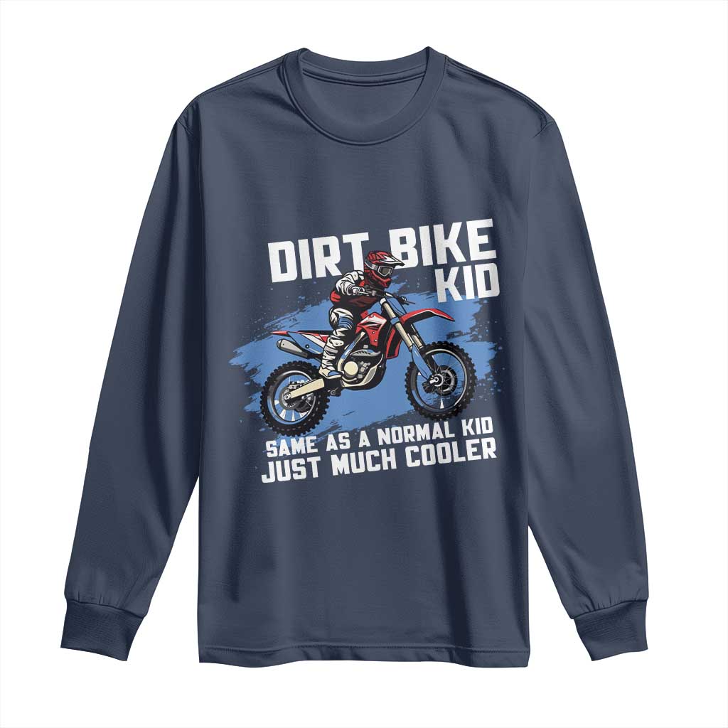 Dirt Bike Kid Long Sleeve Shirt Same As A Normal Kid Just Much Cooler