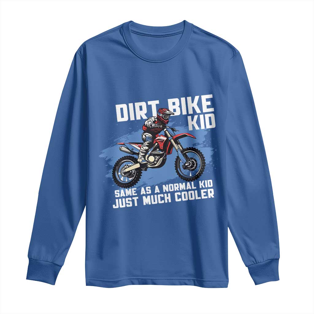 Dirt Bike Kid Long Sleeve Shirt Same As A Normal Kid Just Much Cooler