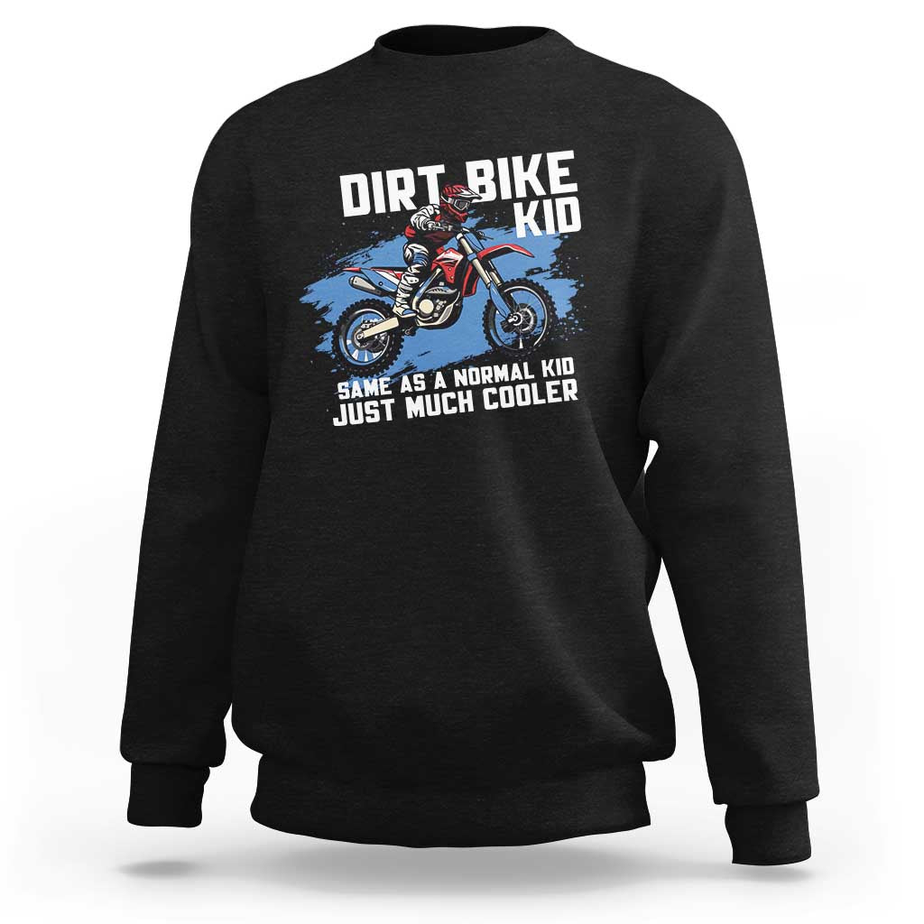 Dirt Bike Kid Sweatshirt Same As A Normal Kid Just Much Cooler