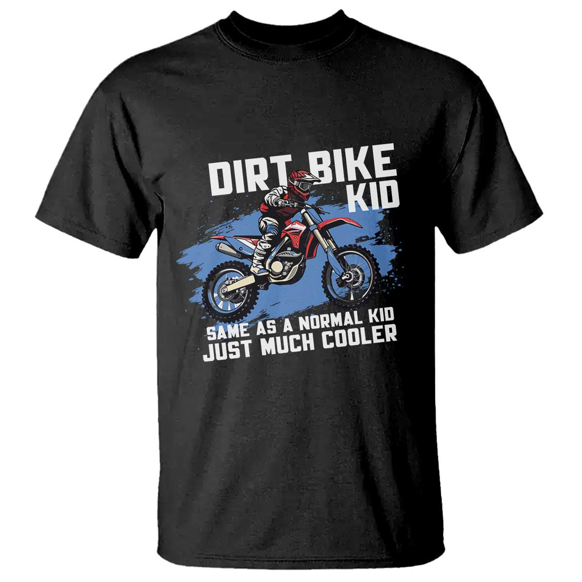 Dirt Bike Kid T Shirt Same As A Normal Kid Just Much Cooler