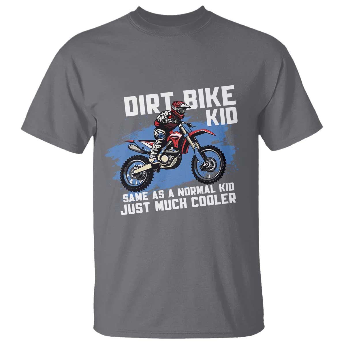 Dirt Bike Kid T Shirt Same As A Normal Kid Just Much Cooler