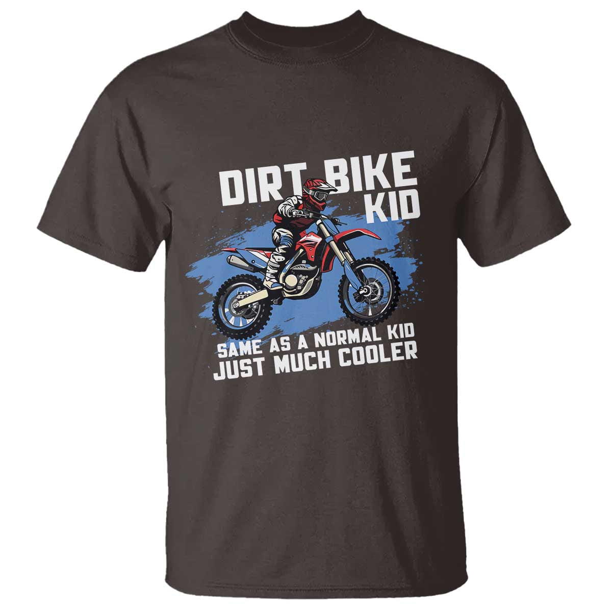 Dirt Bike Kid T Shirt Same As A Normal Kid Just Much Cooler
