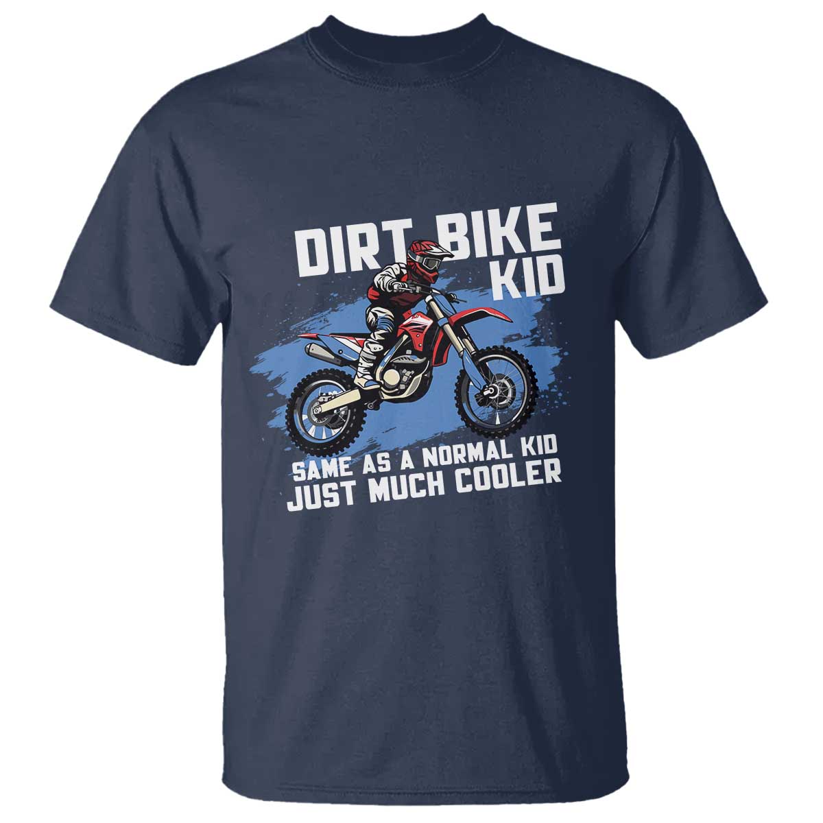 Dirt Bike Kid T Shirt Same As A Normal Kid Just Much Cooler