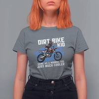 Dirt Bike Kid T Shirt For Women Same As A Normal Kid Just Much Cooler