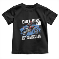Dirt Bike Kid Toddler T Shirt Same As A Normal Kid Just Much Cooler
