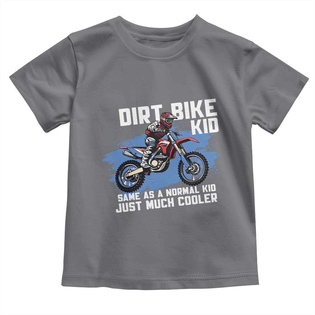 Dirt Bike Kid Toddler T Shirt Same As A Normal Kid Just Much Cooler