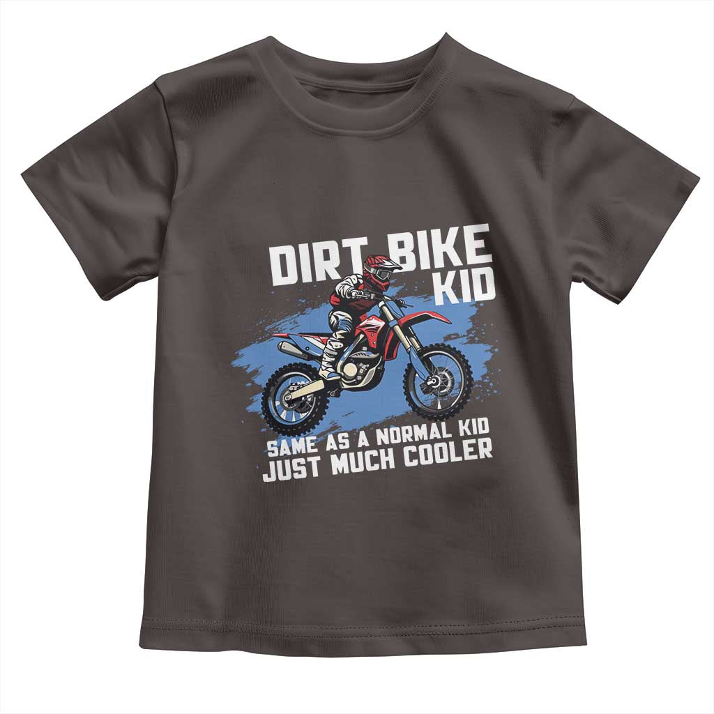 Dirt Bike Kid Toddler T Shirt Same As A Normal Kid Just Much Cooler