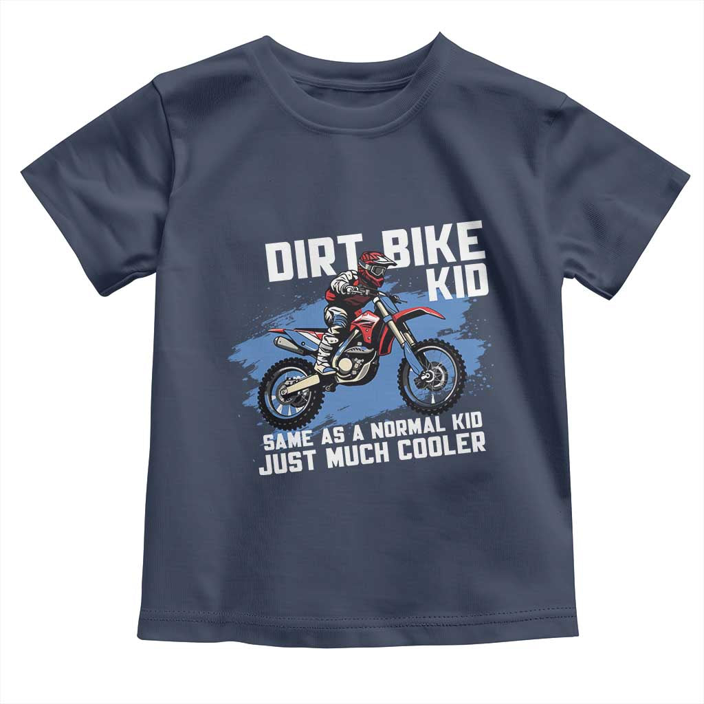 Dirt Bike Kid Toddler T Shirt Same As A Normal Kid Just Much Cooler