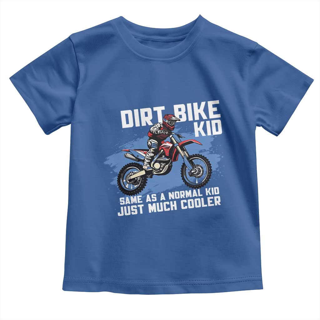 Dirt Bike Kid Toddler T Shirt Same As A Normal Kid Just Much Cooler