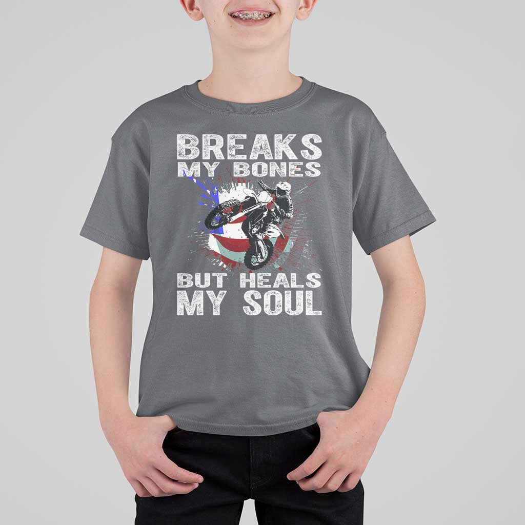 Dirt Bike T Shirt For Kid Breaks My Bones But Heals My Soul