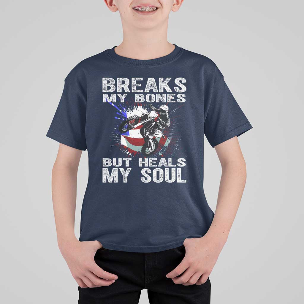 Dirt Bike T Shirt For Kid Breaks My Bones But Heals My Soul
