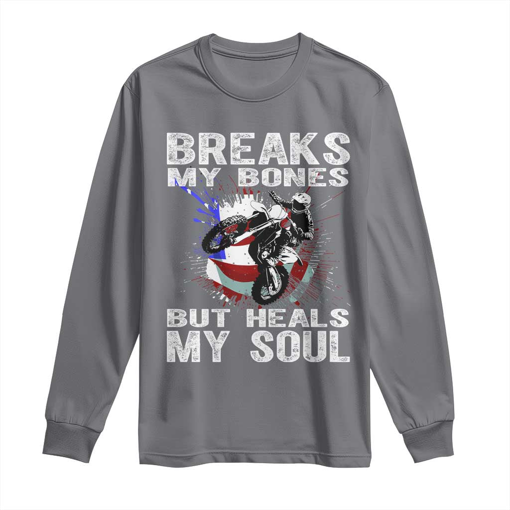 Dirt Bike Long Sleeve Shirt Breaks My Bones But Heals My Soul