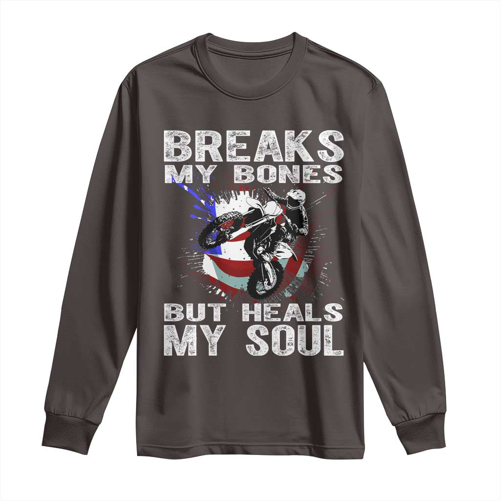 Dirt Bike Long Sleeve Shirt Breaks My Bones But Heals My Soul