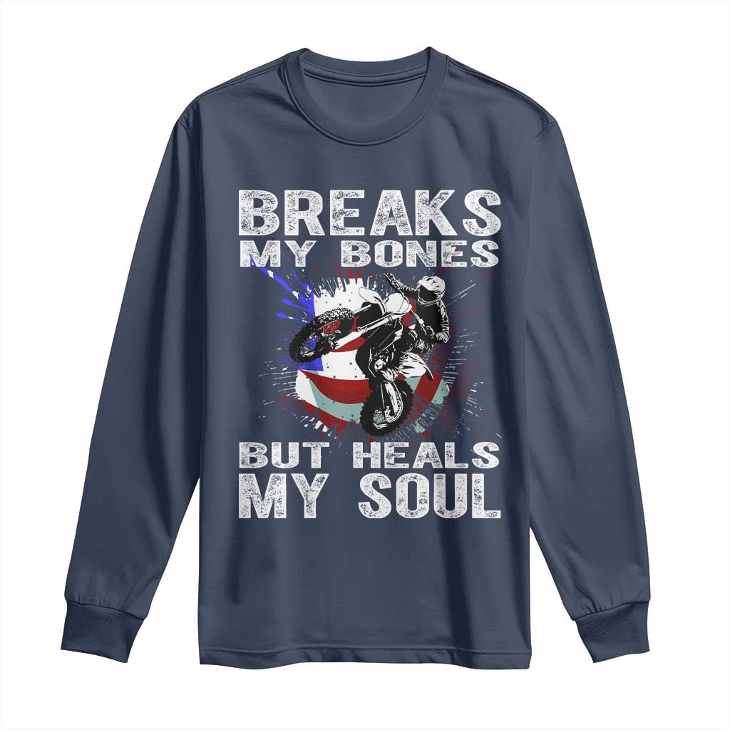 Dirt Bike Long Sleeve Shirt Breaks My Bones But Heals My Soul