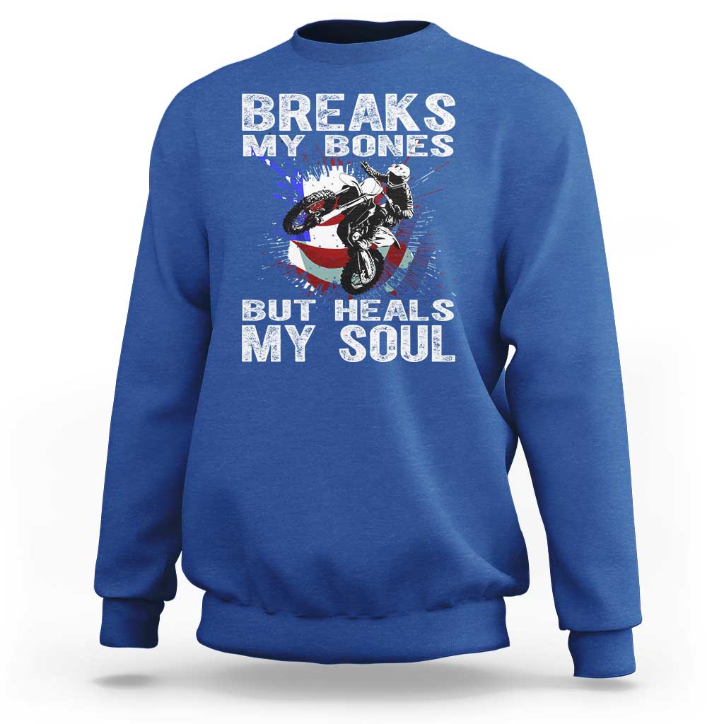 Dirt Bike Sweatshirt Breaks My Bones But Heals My Soul
