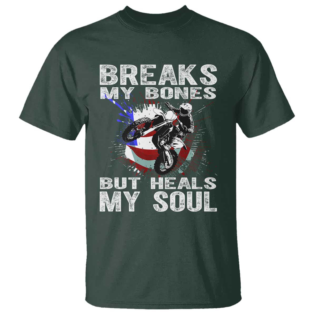 Dirt Bike T Shirt Breaks My Bones But Heals My Soul