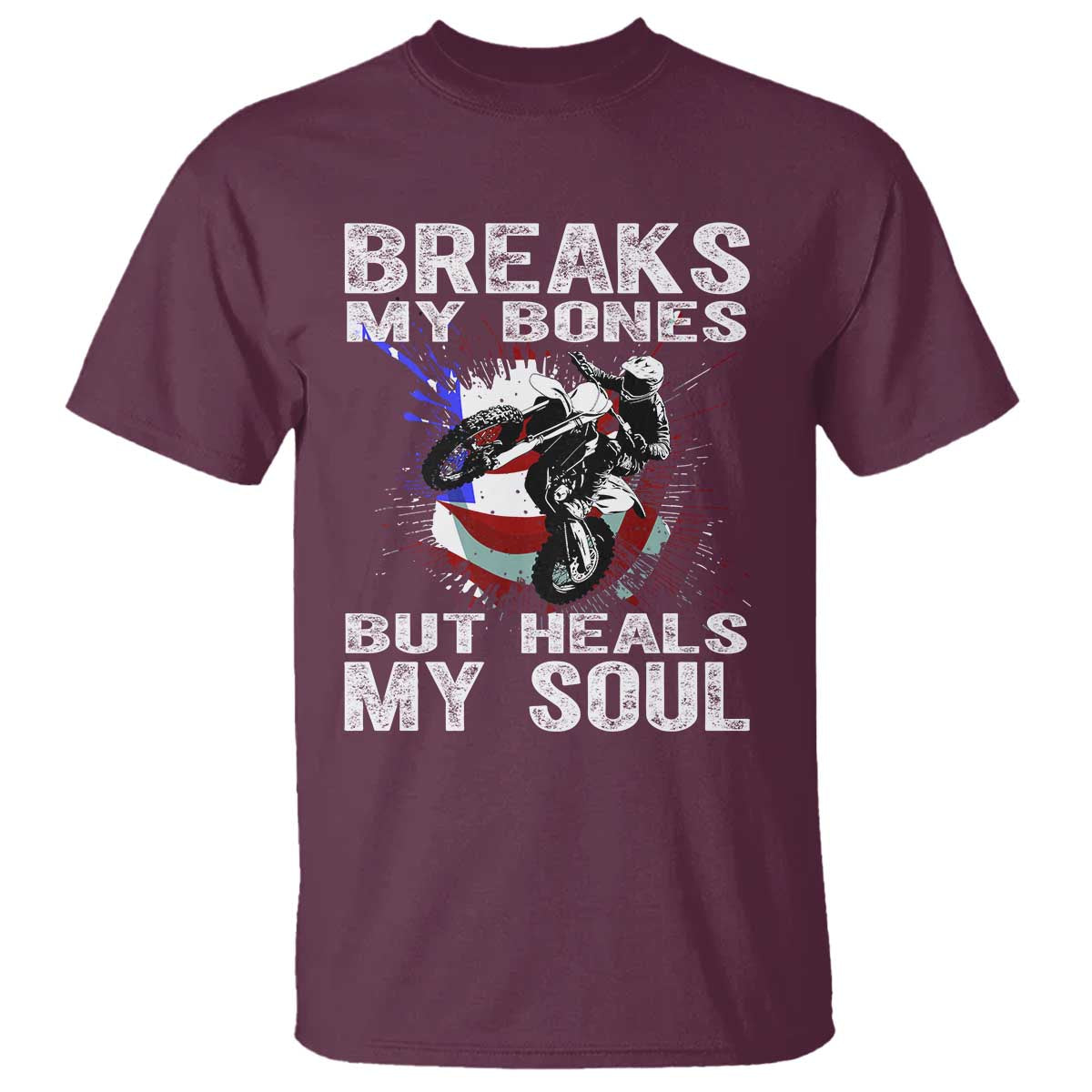 Dirt Bike T Shirt Breaks My Bones But Heals My Soul