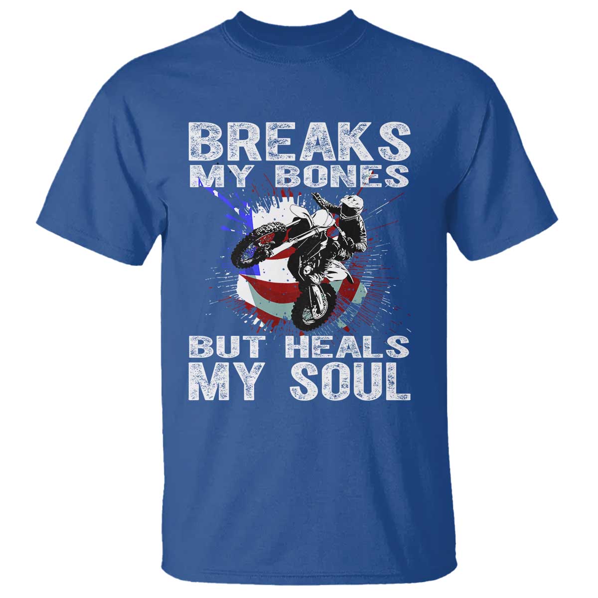 Dirt Bike T Shirt Breaks My Bones But Heals My Soul