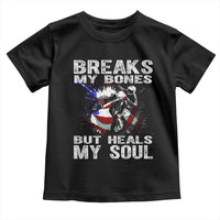 Dirt Bike Toddler T Shirt Breaks My Bones But Heals My Soul