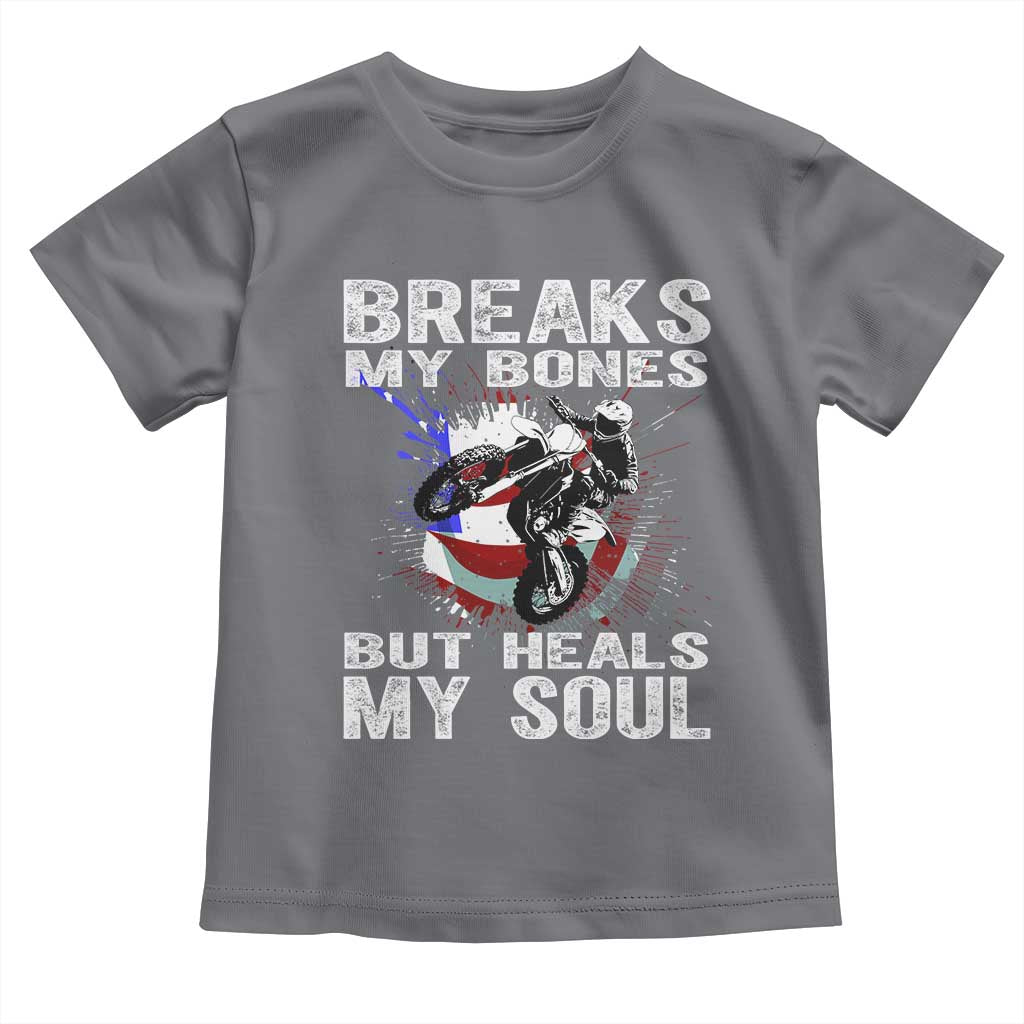 Dirt Bike Toddler T Shirt Breaks My Bones But Heals My Soul