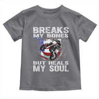 Dirt Bike Toddler T Shirt Breaks My Bones But Heals My Soul