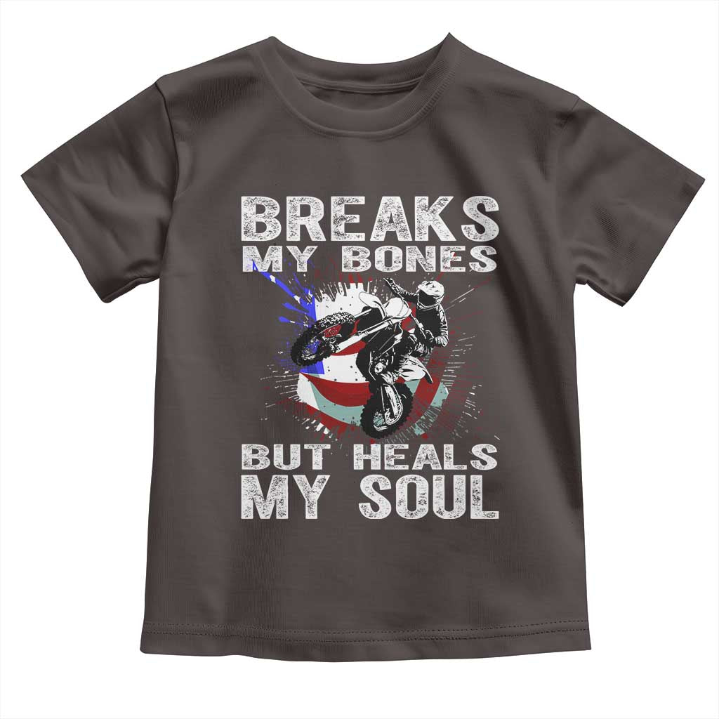 Dirt Bike Toddler T Shirt Breaks My Bones But Heals My Soul