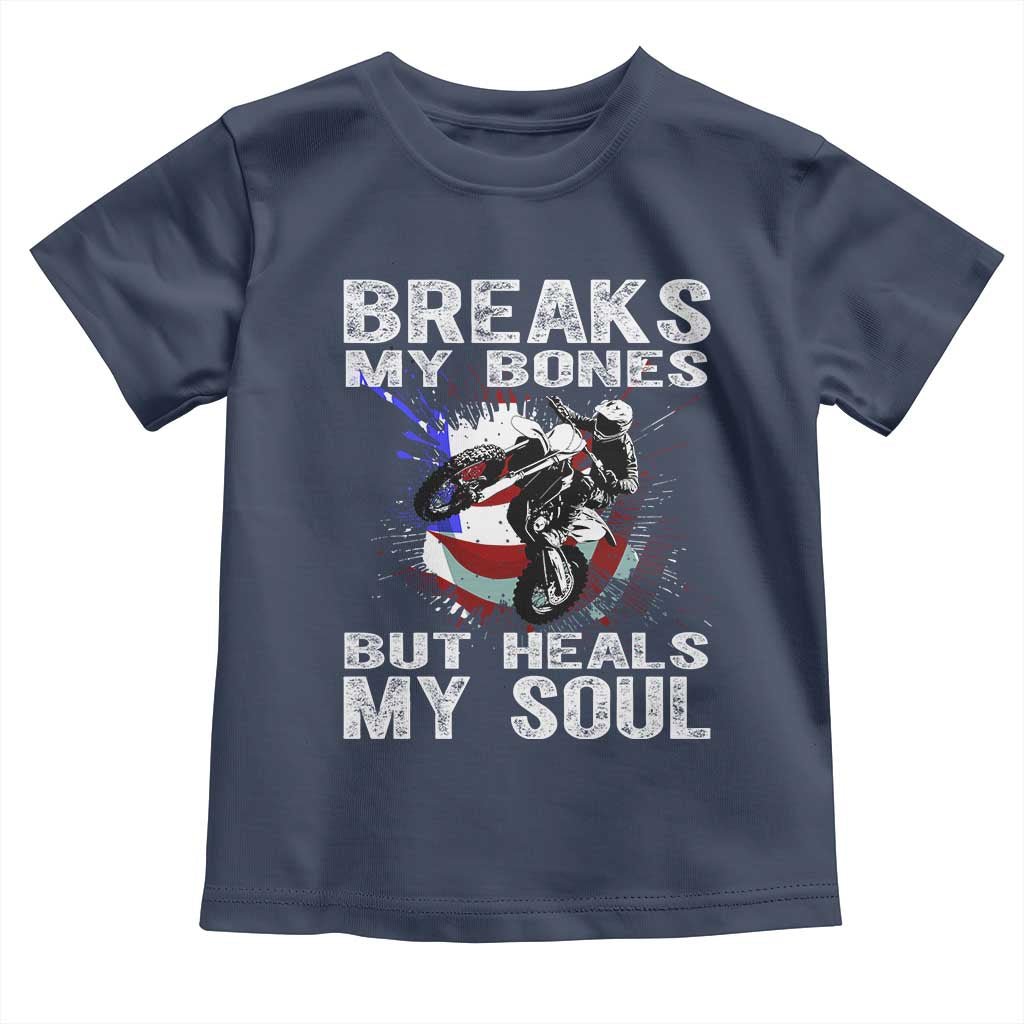 Dirt Bike Toddler T Shirt Breaks My Bones But Heals My Soul