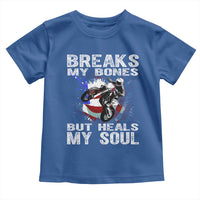 Dirt Bike Toddler T Shirt Breaks My Bones But Heals My Soul