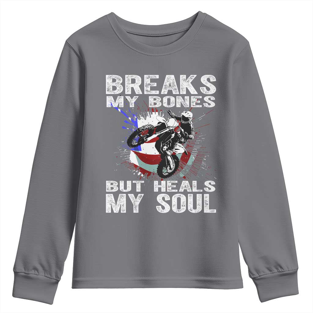 Dirt Bike Youth Sweatshirt Breaks My Bones But Heals My Soul