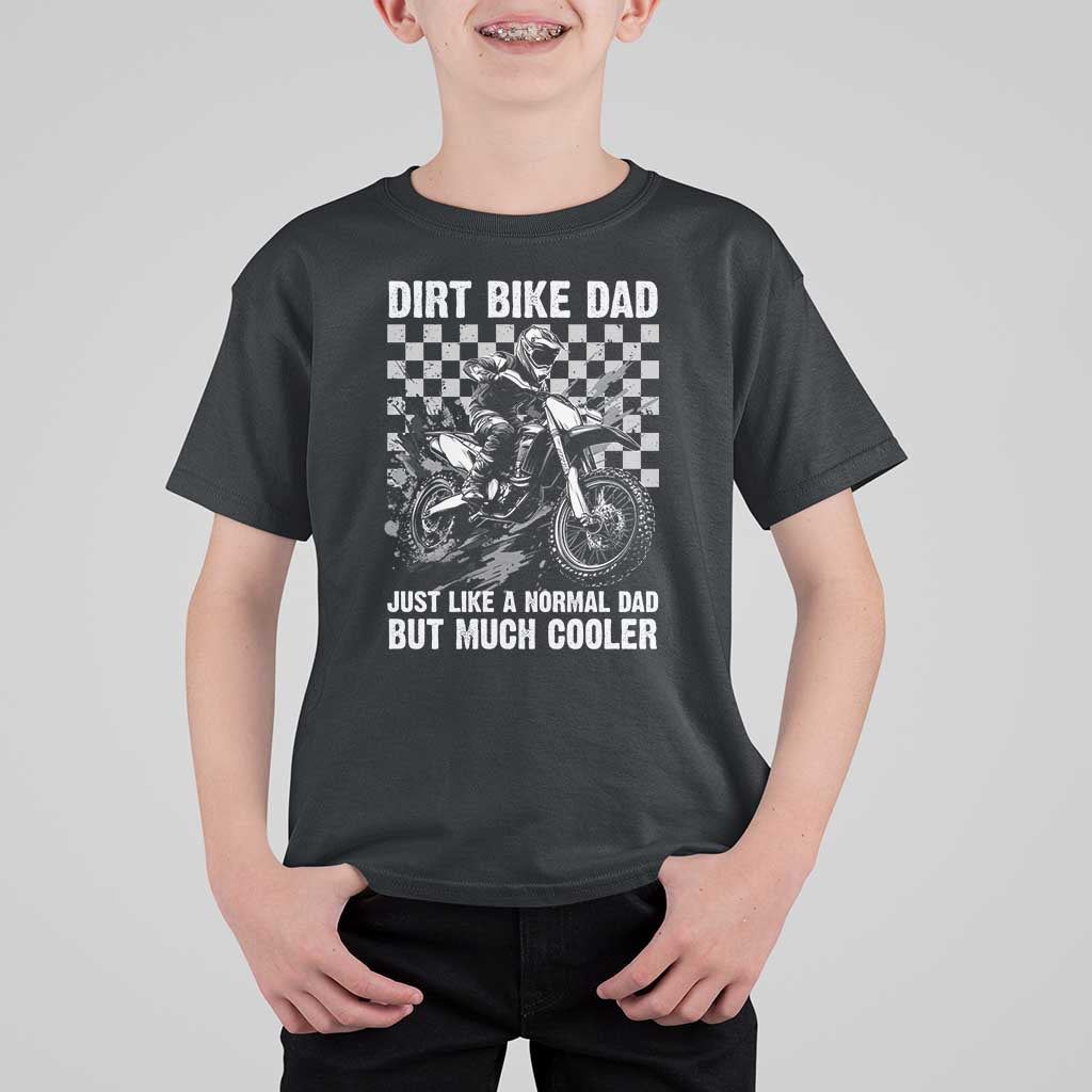 Dirt Bike Dad T Shirt For Kid Just Like A Normal Dad But Much Cooler