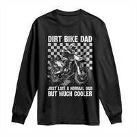 Dirt Bike Dad Long Sleeve Shirt Just Like A Normal Dad But Much Cooler