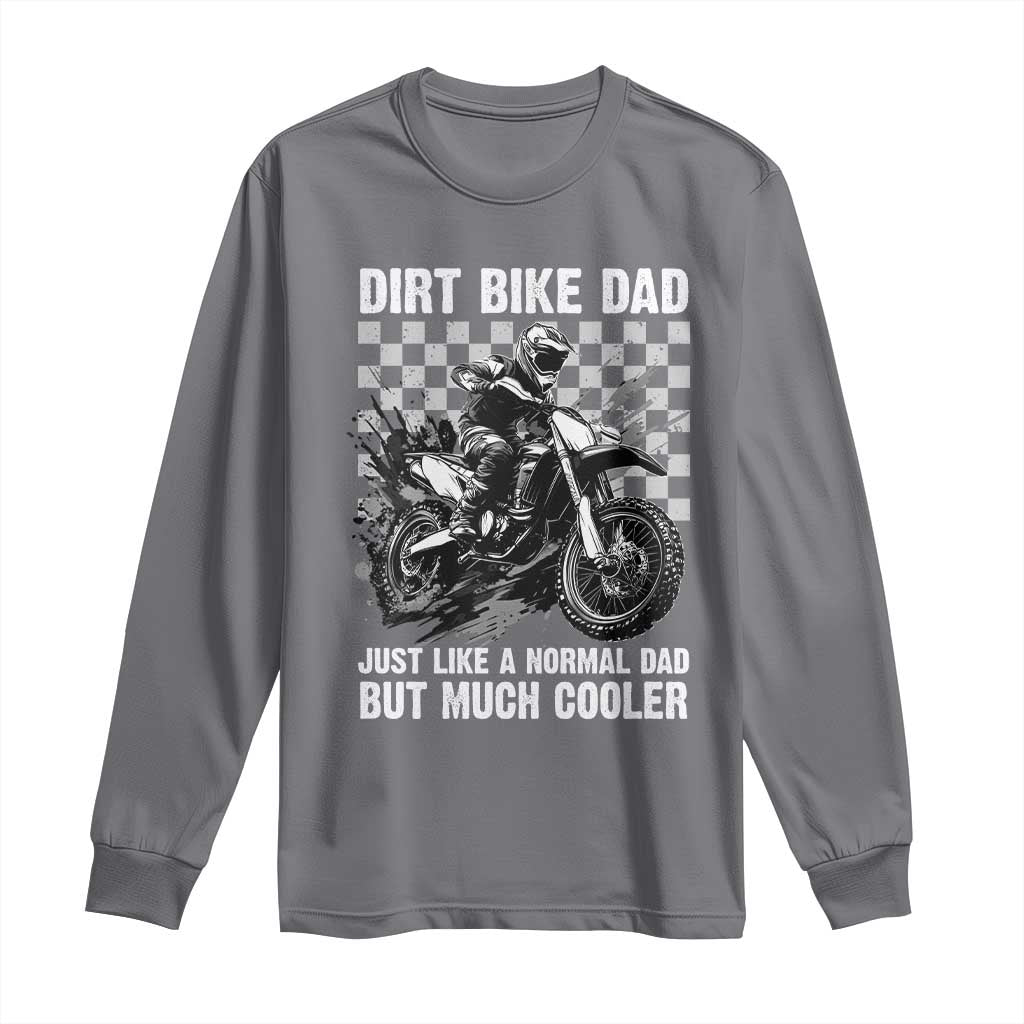 Dirt Bike Dad Long Sleeve Shirt Just Like A Normal Dad But Much Cooler