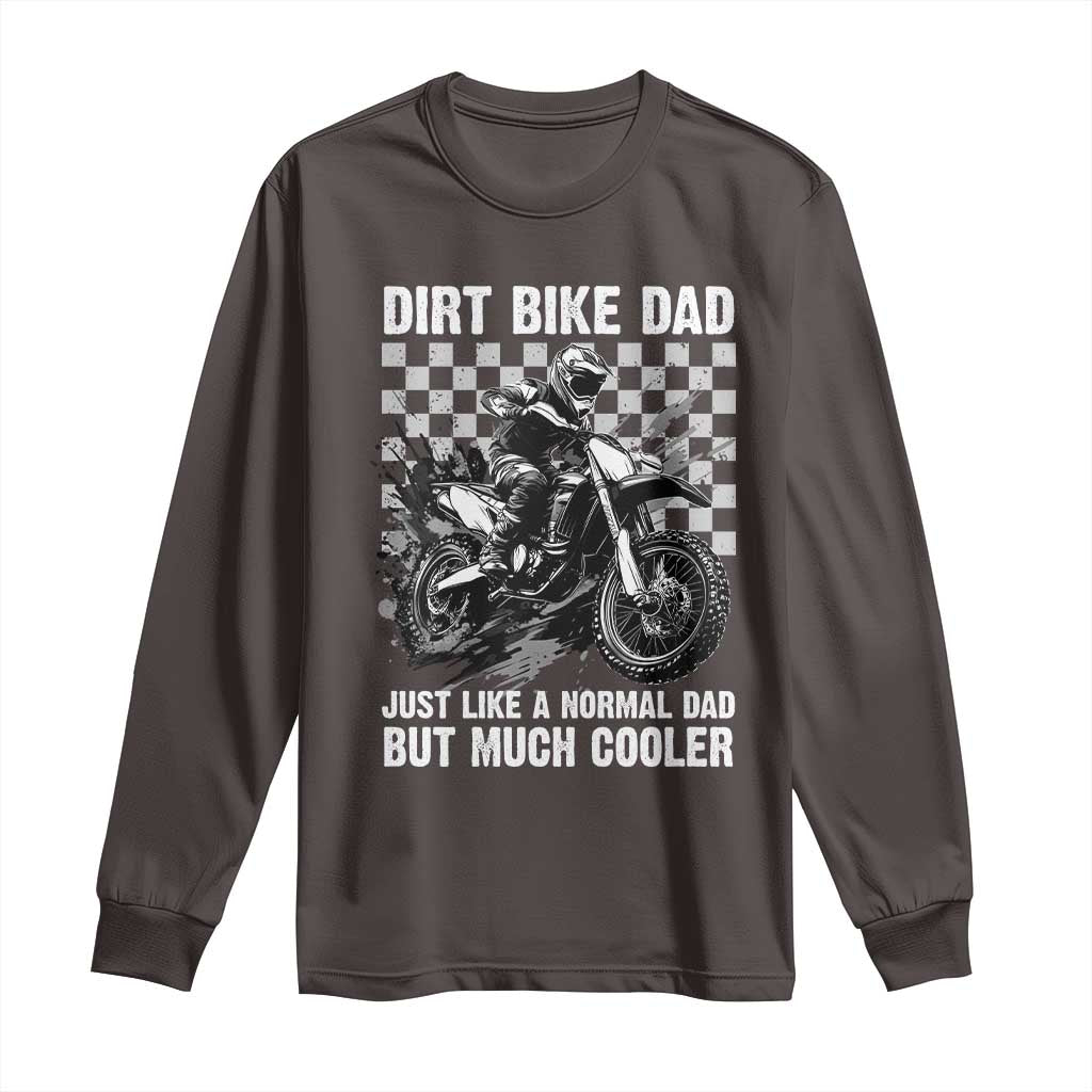 Dirt Bike Dad Long Sleeve Shirt Just Like A Normal Dad But Much Cooler