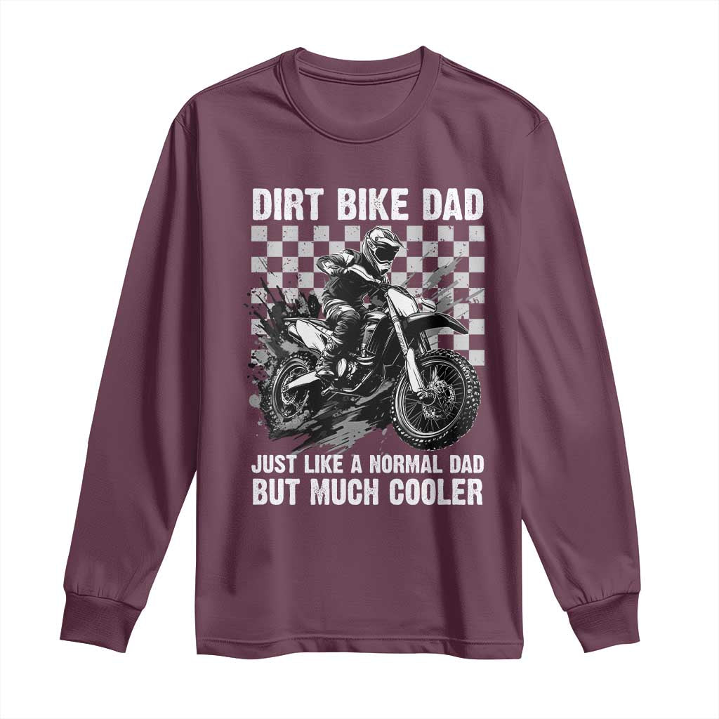 Dirt Bike Dad Long Sleeve Shirt Just Like A Normal Dad But Much Cooler