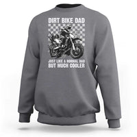 Dirt Bike Dad Sweatshirt Just Like A Normal Dad But Much Cooler