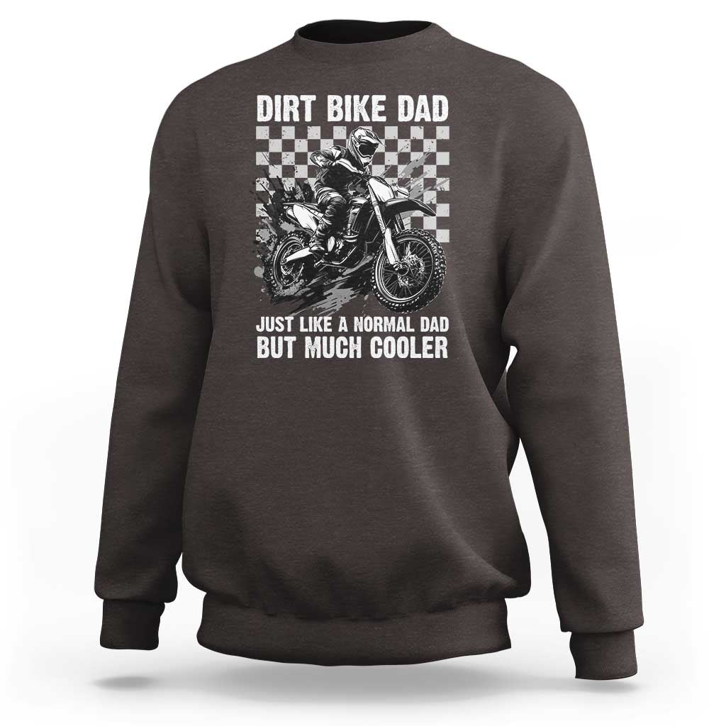 Dirt Bike Dad Sweatshirt Just Like A Normal Dad But Much Cooler